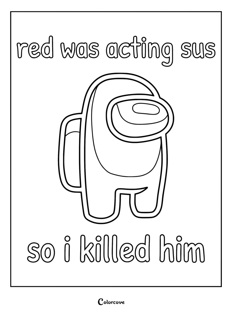 Printable Among Us coloring page featuring a crewmate and the text 'red was acting sus so i killed him' in bubble letters.