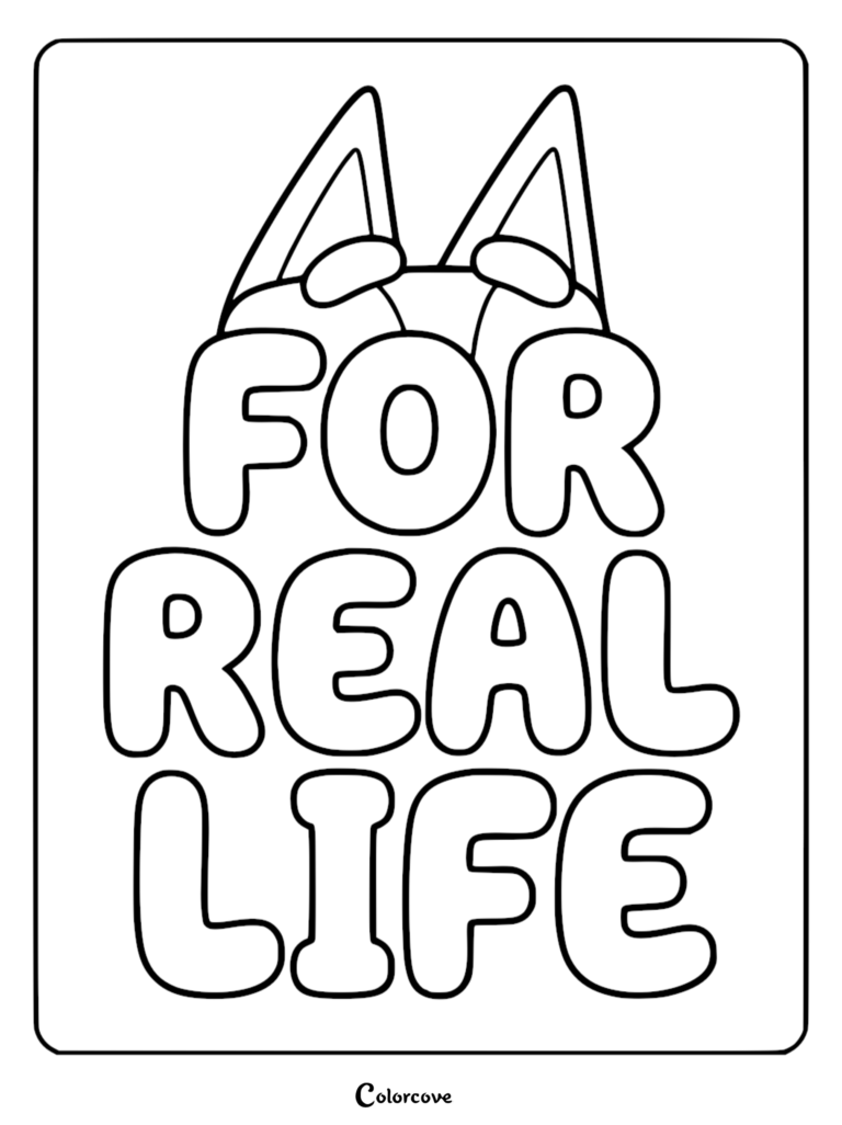 A printable coloring page featuring Bluey's ears and eyebrows peeking over large bubble letters that spell out the phrase For Real Life.