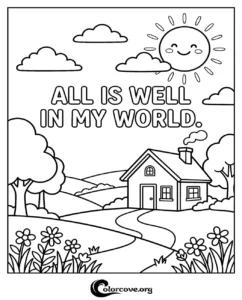 A printable coloring page featuring a peaceful countryside cottage, flowers, and a smiling sun with the inspirational text All Is Well In My World.