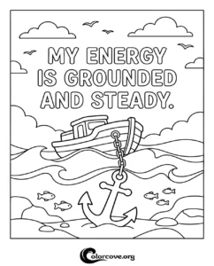 A printable coloring page featuring an anchored boat at sea with the positive affirmation text My Energy Is Grounded And Steady for stress relief.