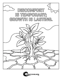 A printable coloring page featuring a growing plant on cracked earth with the inspirational quote Discomfort Is Temporary Growth Is Lasting.