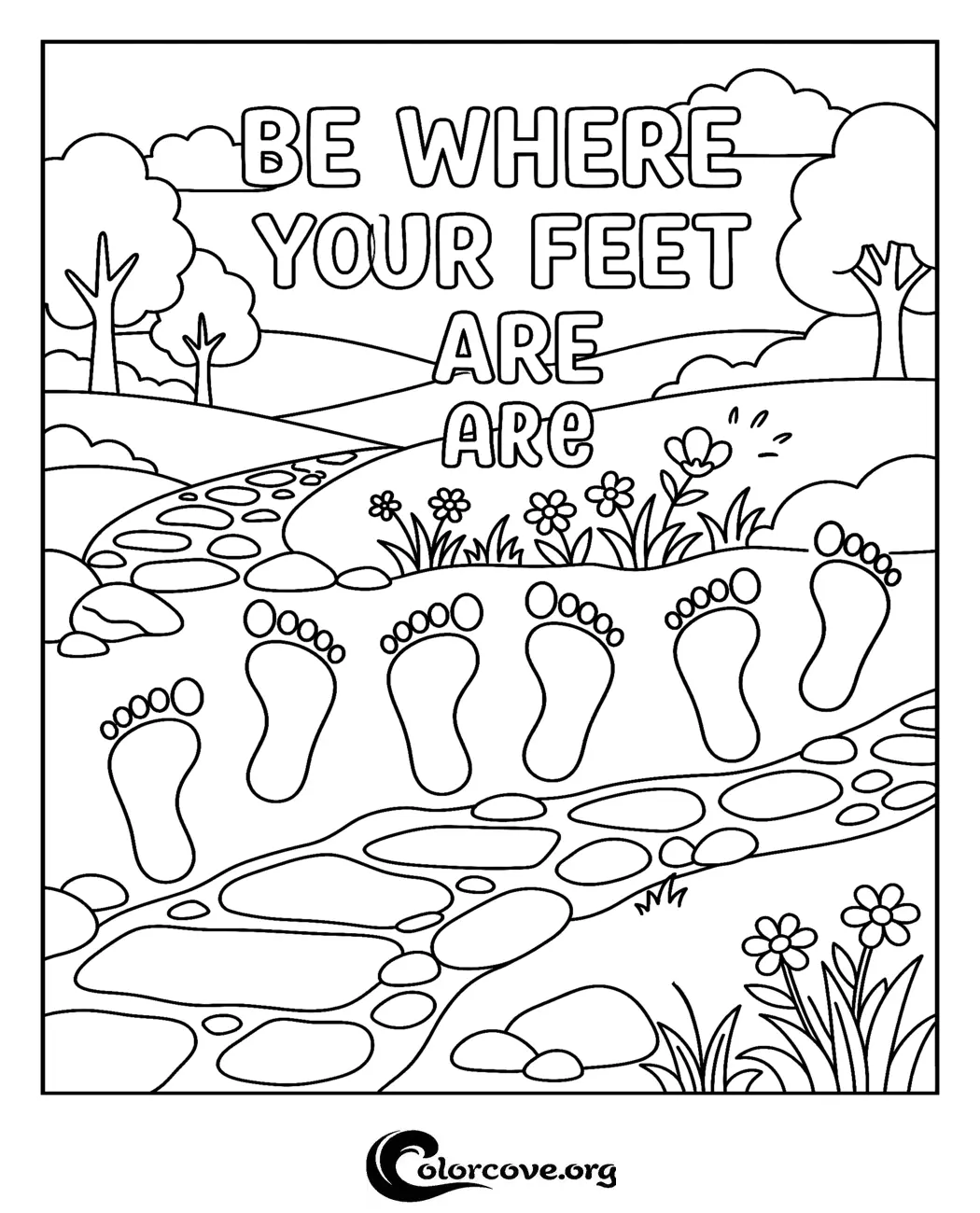 Practice mindfulness with this beautiful inspirational coloring page featuring a peaceful garden scene and the meaningful quote, 'Be Where Your Feet Are.' Perfect for kids and adults, this high-quality design is ready to print in seconds.