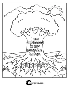 A printable coloring page featuring a large tree with the inspirational quote I am anchored in my purpose today and the word purpose written across its roots.