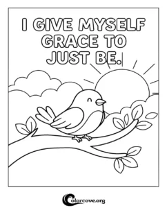 A printable coloring page featuring a cute bird perched on a branch with the positive affirmation text I Give Myself Grace To Just Be.