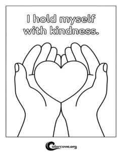 A printable coloring page featuring two cupped hands holding a heart with the inspirational text I hold myself with kindness.