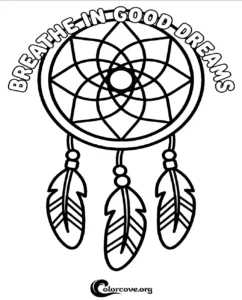 A printable dreamcatcher coloring page featuring feathers and the inspirational quote Breathe In Good Dreams for kids and adults.