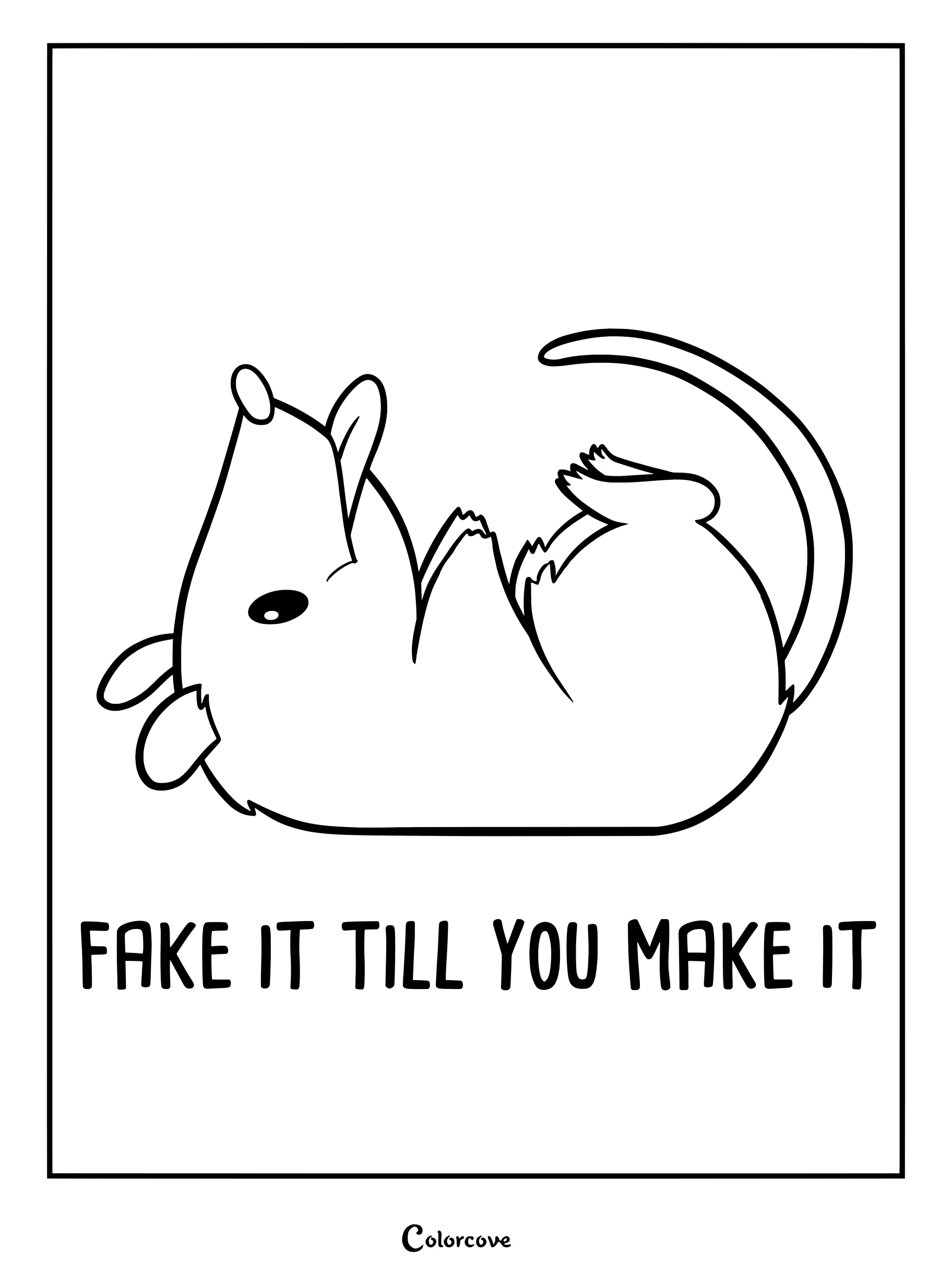 A cute opossum playing dead on its back with the text Fake It Till You Make It in this printable coloring page.