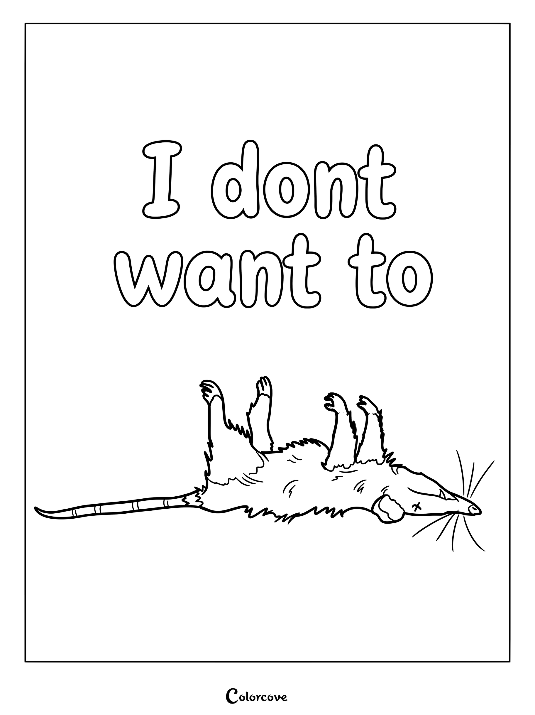 A line art coloring page featuring an opossum playing dead on its back with the text I dont want to above it.