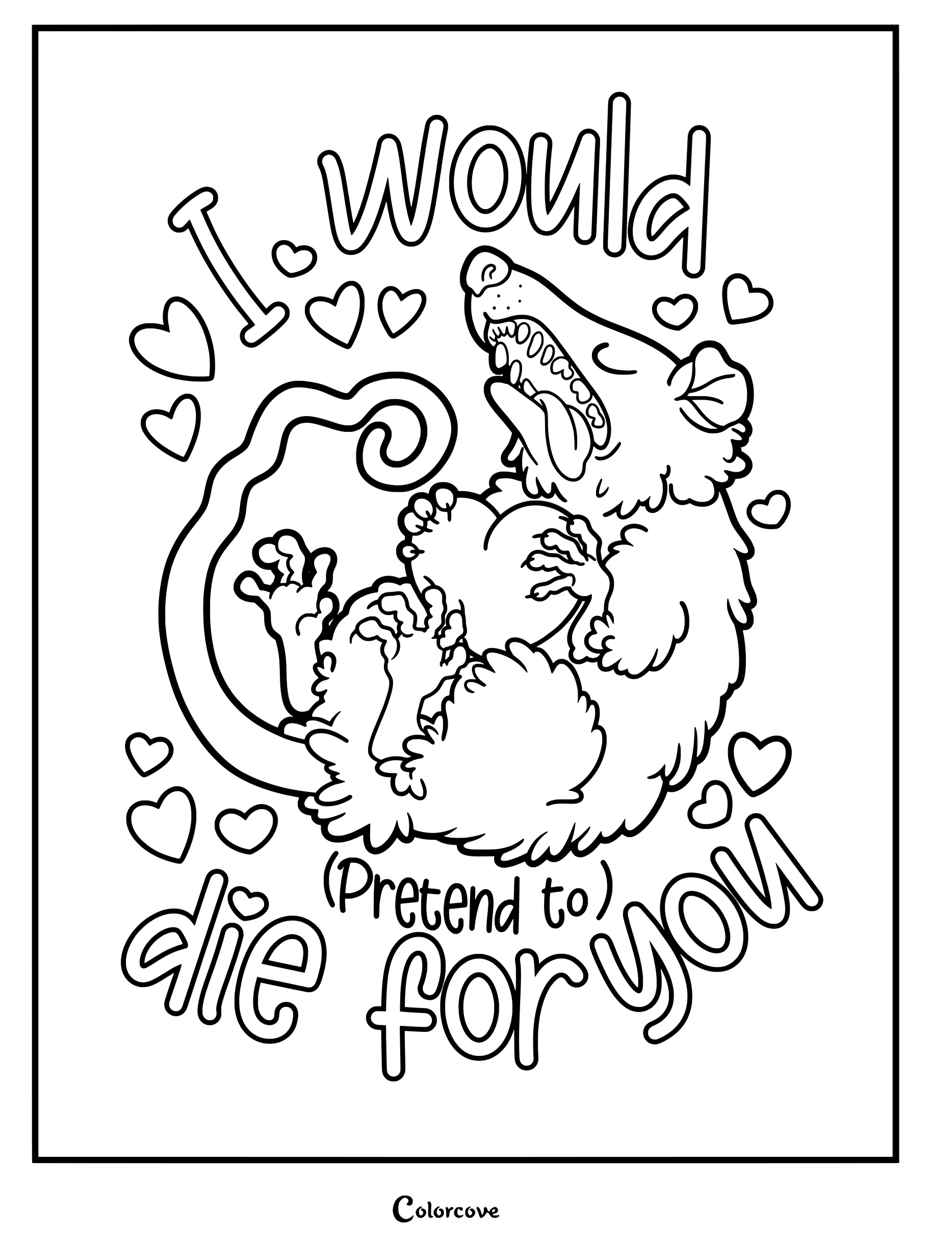 A cute opossum playing dead while holding a heart, surrounded by hearts and the text I would pretend to die for you on a coloring page.