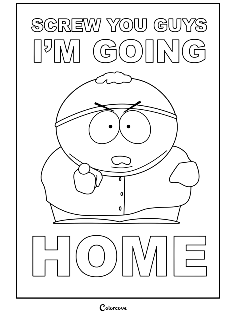 Coloriage à imprimer d'Eric Cartman de South Park pointant du doigt agressivement avec la légende Je vous emmerde et je rentre à la maison.